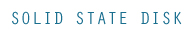Solid State Disk